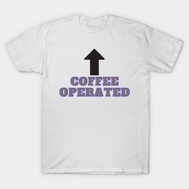 Coffee Operated T-Shirt by Conundrum Cracker